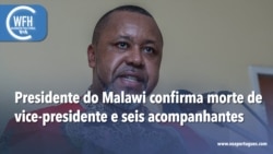 Washington Fora d’Horas: Presidente do Malawi confirma morte de vice-presidente e seis acompanhantes